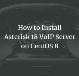 How to Install Asterisk 18 VoIP Server on CentOS 8