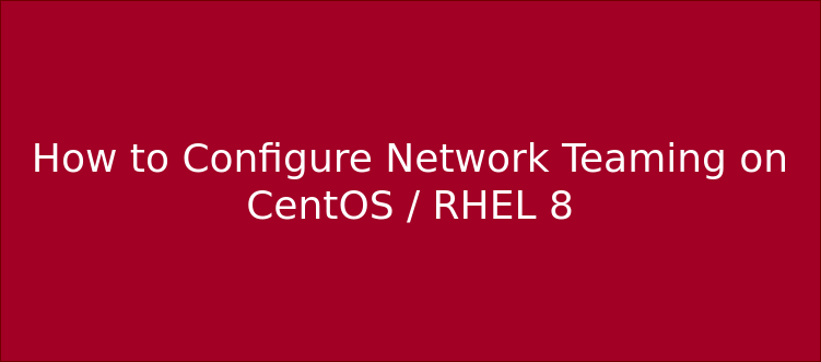 Cómo crear NIC Teaming o Bonding en CentOS 8 / RHEL 8